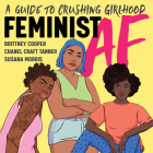 Feminist AF: A Guide to Crushing Girlhood By Brittney Cooper, PhD, Shayna Small (Read by) Cover Image