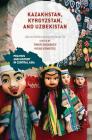Kazakhstan, Kyrgyzstan, and Uzbekistan: Life and Politics During the Soviet Era (Politics and History in Central Asia) By Timur Dadabaev (Editor), Hisao Komatsu (Editor) Cover Image