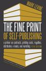 The Fine Print of Self-Publishing: A Primer on Contracts, Printing Costs, Royalties, Distribution, E-Books, and Marketing Cover Image