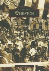Wheaton (Images of America) By Keith Call Cover Image