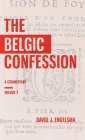 The Belgic Confession: A Commentary (Volume 2) By David J. Engelsma Cover Image