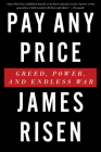 Pay Any Price: Greed, Power, and Endless War By James Risen Cover Image