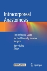 Intracorporeal Anastomosis: The Definitive Guide for the Minimally Invasive Surgeon Cover Image