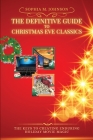 The Definitive Guide to Christmas Eve Classics: The Keys to Creating Enduring Holiday Movie Magic By Sophia M Johnson Cover Image