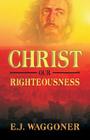 Christ Our Righteousness By E. J. Waggoner Cover Image