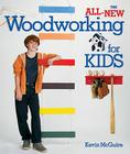 The All-New Woodworking for Kids By Kevin McGuire Cover Image