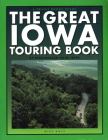 The Great Iowa Touring Book: 27 Spectacular Auto Trips (Trails Books Guide) By Mike Whye Cover Image