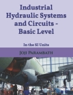Industrial Hydraulic Systems and Circuits - Basic Level: In the SI Units By Joji Parambath Cover Image