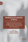 Mediating Xenophobia in Africa: Unpacking Discourses of Migration, Belonging and Othering By Dumisani Moyo (Editor), Shepherd Mpofu (Editor) Cover Image