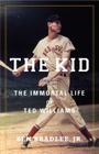 The Kid: The Immortal Life of Ted Williams By Ben Bradlee, Jr. Cover Image
