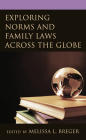 Exploring Norms and Family Laws across the Globe By Melissa L. Breger (Editor), Victor Asal (Contribution by), Elizabeth Bartholet (Contribution by) Cover Image