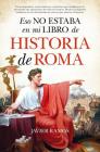 Eso No Estaba En Mi Libro de Historia de Roma By Javier Ramos Cover Image