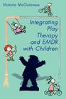 Integrating Play Therapy and Emdr with Children Cover Image