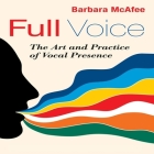 Full Voice Lib/E: The Art and Practice of Vocal Presence Cover Image