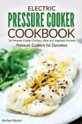 Electric Pressure Cooker Cookbook: 26 Pressure Cooker Chicken, Meat and Vegetable Recipes - Pressure Cookers for Dummies By Rachael Rayner Cover Image