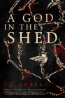 A God in the Shed By J-F Dubeau Cover Image