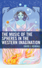 The Music of the Spheres in the Western Imagination By David J. Kendall Cover Image