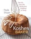 The Kosher Baker: Over 160 Dairy-free Recipes from Traditional to Trendy By Paula Shoyer Cover Image