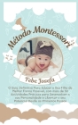 Método Montessori: O Guia Definitivo Para Educar o Seu Filho da Melhor Forma Possível, com mais de 50 Actividades Práticas para Desenvolv By Febe Josefa Cover Image