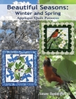 Beautiful Seasons: Winter and Spring: Applique Quilt Patterns By Jonathan C. Propst (Photographer), Susan Taylor Propst Cover Image