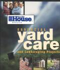 This Old House Essential Yard Care and Landscaping Projects: Step-By-Step Projects for Your Home and Yard Cover Image