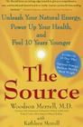 The Source: Unleash Your Natural Energy, Power Up Your Health, and Feel 10 Years Younger By Woodson Merrell, M.D. Cover Image