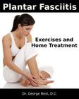 Plantar Fasciitis Exercises and Home Treatment By George F. Best D. C. Cover Image