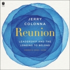 Reunion: Leadership and the Longing to Belong By Jerry Colonna, Jerry Colonna (Read by), Cynthia Farrell (Read by) Cover Image