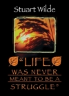 Life Was Never Meant to Be a Struggle By Stuart Wilde Cover Image
