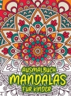 Ausmalbuch Mandalas für Kinder: Erstaunliches Malbuch für Mädchen, Jungen und Anfänger mit Mandala-Mustern zur Entspannung Cover Image