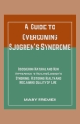 A Guide to Overcoming Sjogren's Syndrome: Discovering Natural and New Approaches to Healing Sjogren's Syndrome: Restoring Health and Reclaiming Qualit Cover Image