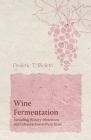 Wine Fermentation - Including Winery Directions and Information on Pure Yeast By Frederic T. Bioletti Cover Image