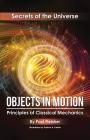 Objects in Motion: Principles of Classical Mechanics (Secrets of the Universe #3) By Paul Fleisher, Patricia A. Keeler (Illustrator) Cover Image