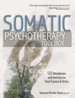 Somatic Psychotherapy Toolbox: 125 Worksheets and Exercises to Treat Trauma & Stress By Manuela Mischke-Reeds Cover Image