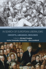 In Search of European Liberalisms: Concepts, Languages, Ideologies (European Conceptual History #6) By Michael Freeden (Editor), Javier Fernández-Sebastián (Editor), Jörn Leonhard (Editor) Cover Image