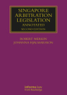 Singapore Arbitration Legislation: Annotated (Lloyd's Arbitration Law Library) By Robert Merkin, Johanna Hjalmarsson Cover Image