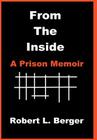 From the Inside: A Prison Memoir By Robert L. Berger Cover Image