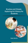 Brushes and Chisels: Exploring Art History for Students Cover Image