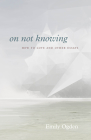 On Not Knowing: How to Love and Other Essays By Professor Emily Ogden Cover Image