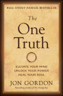 The One Truth: Elevate Your Mind, Unlock Your Power, Heal Your Soul By Jon Gordon Cover Image