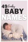 49 Funky Baby Names: The most helpful, complete, & up-to-date name book By Names Trendy Mellali Cover Image