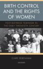 Birth Control and the Rights of Women: Post-Suffrage Feminism in the Early Twentieth Century (International Library of Cultural Studies #31) Cover Image
