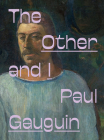 Paul Gauguin: The Other and I By Paul Gauguin (Artist), Laura Cosendey (Editor), Fernando Oliva (Editor) Cover Image