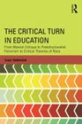 The Critical Turn in Education: From Marxist Critique to Poststructuralist Feminism to Critical Theories of Race (Critical Social Thought) By Isaac Gottesman Cover Image