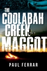 The Coolabah Creek Maggot By Paul Ferrar Cover Image