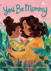 You Be Mommy By Karla Clark, Zoe Persico (Illustrator) Cover Image