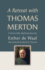 A Retreat with Thomas Merton: A Seven-Day Spiritual Journey By Esther De Waal Cover Image