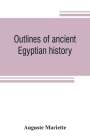 Outlines of ancient Egyptian history By Auguste Mariette Cover Image