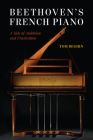 Beethoven's French Piano: A Tale of Ambition and Frustration By Tom Beghin Cover Image