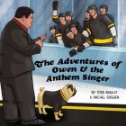 The Adventures of Owen & the Anthem Singer By Todd Angilly, Rachel Goguen, Stacy A. Padula (Editor) Cover Image